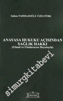 Anayasa Hukuku Açısından Sağlık Hakkı: Ulusal ve Uluslararası Boyutuyla -