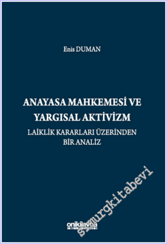 Anayasa Mahkemesi ve Yargısal Aktivizm : Laiklik Kararları Üzerinden B