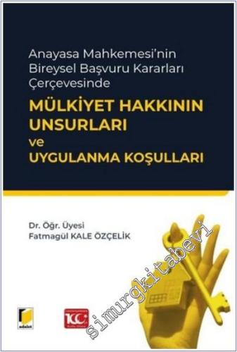 Anayasa Mahkemesi'nin Bireysel Başvuru Kararları Çerçevesinde Mülkiyet Hakkının Unsurları ve Uygulanma Koşulları -        2024