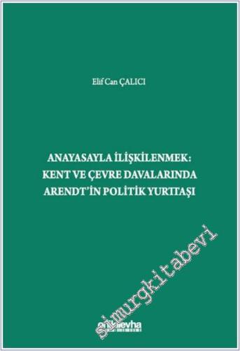 Anayasayla İlişkilenmek - Kent ve Çevre Davalarında Arendt'in Politik Yurttaşı -        2025