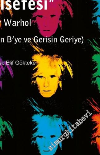 Andy Warhol Felsefesi: A'dan B'ye ve Gerisin Geriye -