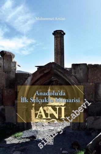 Ani : Anadolu'da İlk Selçuklu Mimarisi