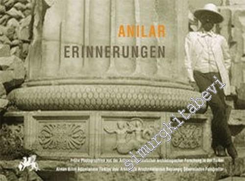 Anılar: Erinnerungen ( Frühe Photographien Aus Der Anfangszeit Deutscher Archaologischer Forschung = Alman Bilim Adamlarının Türkiye'deki Arkeolojik Araştırmalarının Başlangıç Döneminden Fotoğraflar ) -        2004