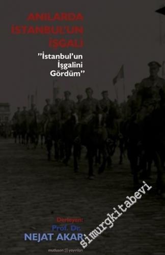 Anılarda İstanbul'un İşgali : İstanbul'un İşgalini Gördüm -