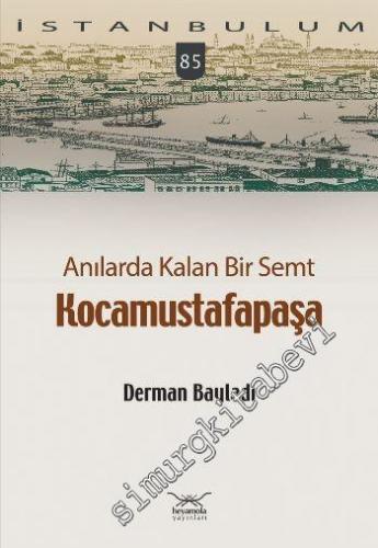 Anılarda Kalan Bir Semt Kocamustafapaşa