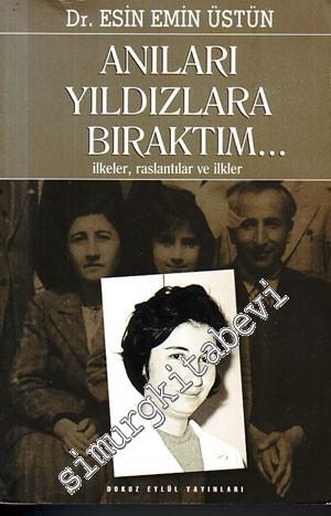 Anıları Yıldızlara Bıraktım... : İlkeler, Raslantılar ve İlkler -