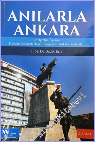 Anılarla Ankara : Bir Öğretim Üyesinin Köyden Başlayan Hayat Hiklayesi ve Ankara Gözlemleri -