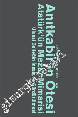 Anıtkabir'in Ötesi: Atatürk'ün Mezar Mimarisi - Ulusal Benliğin İnşası ve Sürdürülmesi -