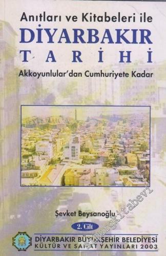 Anıtları ve Kitabeleriyle Diyarbakır Tarihi 2: Akkoyunlular'dan Cumhuriyet'e Kadar -        2003