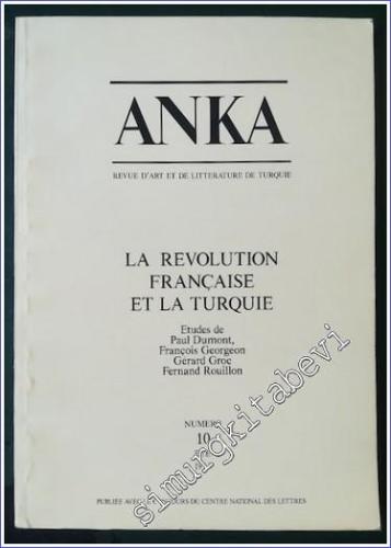 Anka - Revue d'Art et de Litterature de Turquie, La Revolution Française et la Turquie, Etudes de Paul Dumont, François Georgeon, Gerard Groc, Fernand Rouillon - Sayı: 10       1990