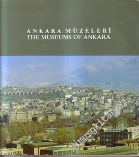 Ankara Müzeleri = The Museums of Ankara -