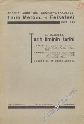 Ankara Tarih Dil Coğrafya Fakültesi Tarih Metodu ve Felsefesi Notları 2. Kısım: Tarih İlminin Tarihi -        1938