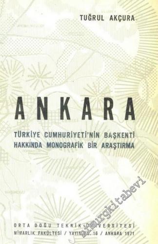 Ankara: Türkiye Cumhuriyet'inin Başkenti Hakkında Monografik Bir Araştırma -        1971