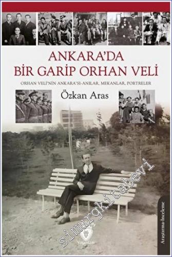 Ankara'da Bir Garip Orhan Veli (Orhan Veli'nin Ankarası - Anılar Mekanlar Portreler) -        2023