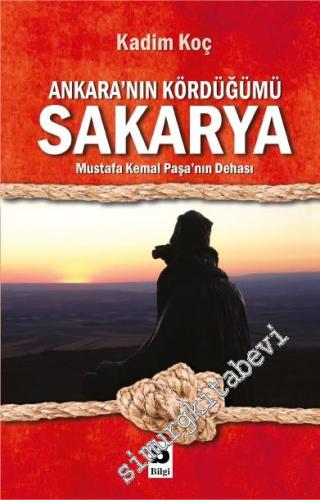 Ankara'nın Kördüğümü Sakarya - Mustafa Kemal Paşa'nın Dehası -