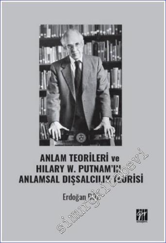 Anlam Teorileri ve Hilary W. Putnam'ın Anlamsal Dışsalcılık Teorisi - 