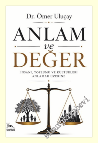 Anlam ve Değer : İnsanı Toplumu ve Kültürleri Anlamak Üzerine