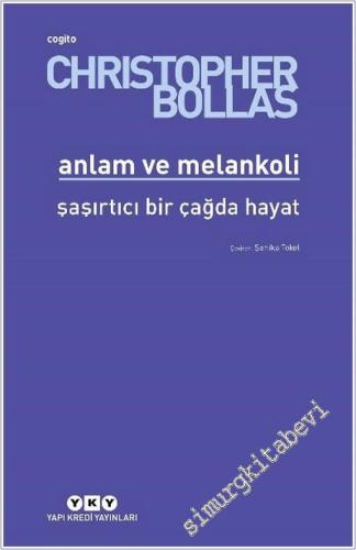 Anlam ve Melankoli: Şaşırtıcı Bir Çağda Hayat -        2025