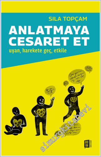 Anlatmaya Cesaret Et : Uyan - Harekete Geç - Etkile -