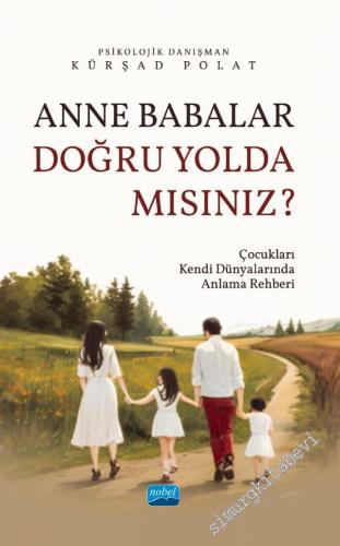 Anne Babalar Doğru Yolda mısınız -  Çocukları Kendi Dünyalarında Anlama Rehberi -        2024