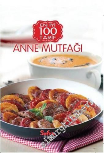 Anne Mutfağı: Sofra Özel En İyi 100 Tarif -