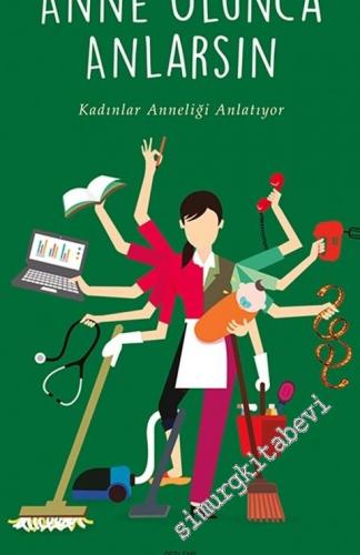 Anne Olunca Anlarsın: Kadınlar Anneliği Anlatıyor -
