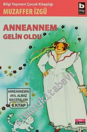 Anneannem Gelin Oldu: Anneannemin Akıl Almaz Maceraları 6. Kitap