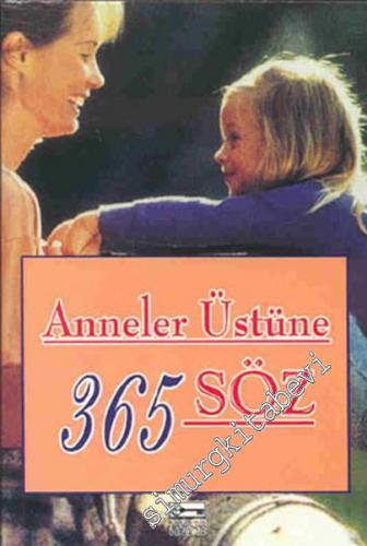 Anneler Üstüne 365 Söz -
