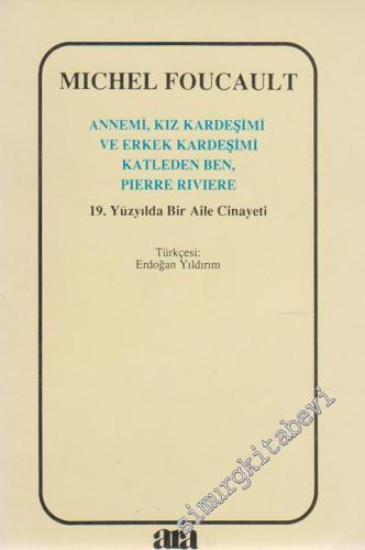 Annemi, Kız Kardeşimi ve Erkek Kardeşimi Katleden Ben, Pierre Riviere: 19. Yüzyılda Bir Aile Cinayeti -        1991
