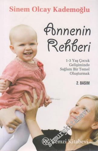 Annenin Rehberi: 1-3 Yaş Çocuk Gelişiminde Sağlam Bir Temel Oluşturmak -