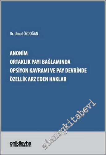 Anonim Ortaklık Payı Bağlamında Opsiyon Kavramı ve Pay Devrinde Özellik Arz Eden Haklar -        2025