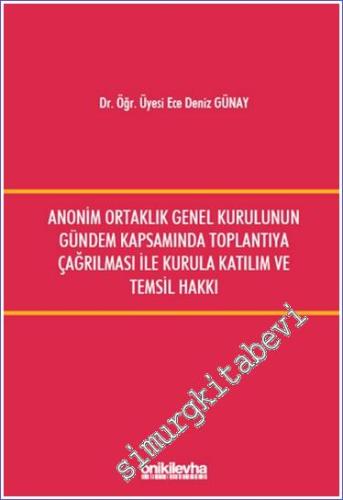Anonim Ortaklıklarda Gündem Kapsamında Genel Kurula Katılım ve Temsil Hakkı Kurulun Toplantıya Çağırılması ve Gündeme İlişkin Hususlar -        2022