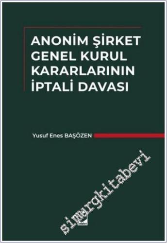 Anonim Şirket Genel Kurul Kararlarının İptali Davası CİLTLİ -        2025