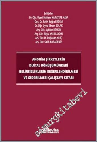 Anonim Şirketlerin Dijital Dönüşümündeki Belirsizliklerin Değerlendirilmesi ve Giderilmesi Çalıştayı Kitabı -        2025