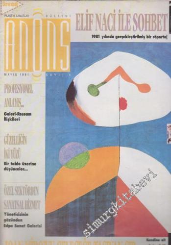 Anons Plastik Sanatlar Dergisi - Dosya: Elif Naci İle Sohbet: 1981 Yılında Gerçekleştirilmiş Bir Röportaj - Joan Miro'yu Geleceğe Taşıyan Sır: Kendine Ait Olağanüstü Bir Lisan Yaratmak - Sayı: 4      Mayıs