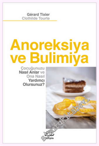 Anoreksiya ve Bulimiya : Çocuğunuzu Nasıl Anlar ve Ona Nasıl Yardımcı Olursunuz -         2018