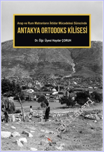 Antakya Ortodoks Kilisesi : Arap ve Rum Matranların İktidar Mücadelesi Sürecinde -