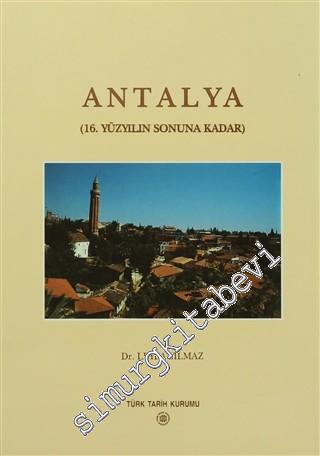 Antalya: Bir Ortaçağ Şehrinin Mimarlık Mirası ve Şehir Dokusunun Gelişimi 16.Yüzyılın Sonuna Kadar CİLTLİ -        2002