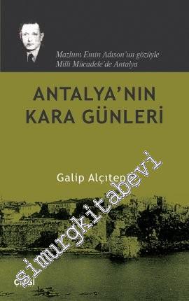 Antalya'nın Kara Günleri: Mazlum Emin Adison Gözüyle Antalya' da Milli