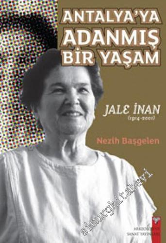 Antalya'ya Adanmış Bir Yaşam - Jale İnan 1914 - 2001 -        2012