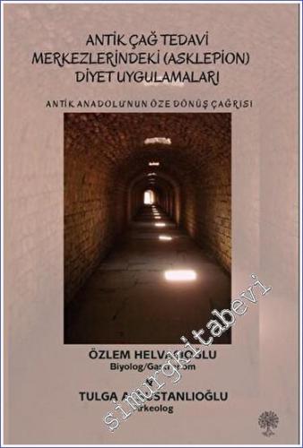 Antik Anadolu‘nun Öze Dönüş Çağrısı Antik Çağ Tedavi Merkezlerindeki (Asklepion) Diyet Uygulamaları -        2023