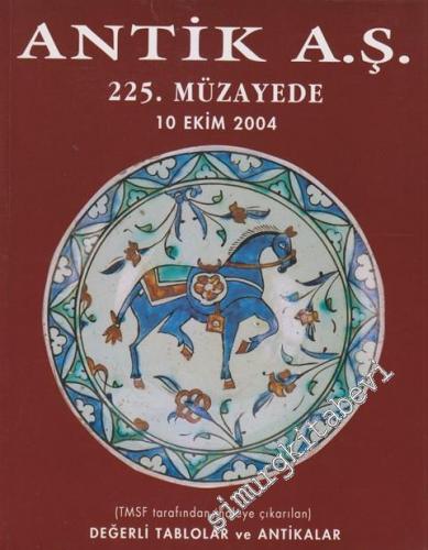 Antik AŞ 225.  Müzayede Kataloğu: TMSF Tarafından İhaleye Çıkarılan Değerli Tablolar ve Antikalar (10 Ekim 2004) -
