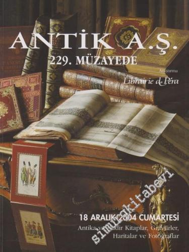 Antik AŞ 229.  Müzayede Kataloğu: Antika ve Nadir Kitaplar, Gravürler, Haritalar ve Fotoğraflar (18 Aralık  2004) -