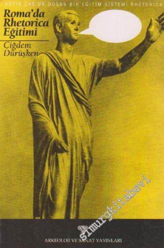Antik Çağ'da Doğan Bir Eğitim Sistemi: Rhetorica - Roma'da Rhetorica Eğitimi -        2001