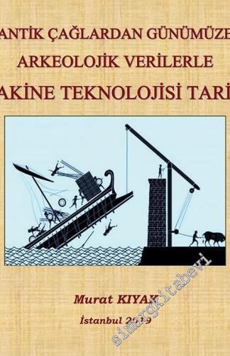 Antik Çağlardan Günümüze Arkeolojik Verilerle Makine Teknolojisi Tarihi -