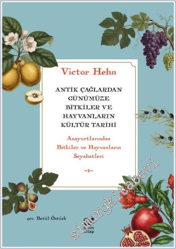 Antik Çağlardan Günümüze Bitkiler ve Hayvanların Kültür Tarihi : Anayurtlarından Bitkiler ve Hayvanların Seyahatleri -        2025