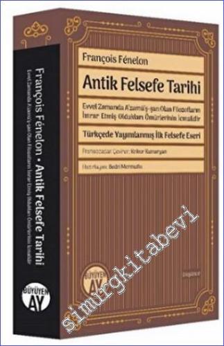 Antik Felsefe Tarihi : Evvel Zamanda A‘zamü'ş-şan Olan Filozofların İmrar Etmiş Oldukları Ömürlerinin İcmalidir - Türkçede Yayımlanmış İlk Felsefe Eseri -        2019