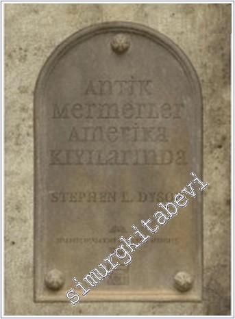 Antik Mermerler Amerika Kıyılarında: Birleşik Devletler'de Klasik Arkeoloji -