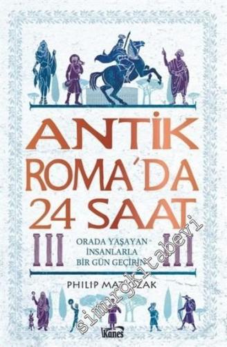 Antik Roma'da 24 Saat : Orada Yaşayan İnsanlarla Bir Gün Geçirin