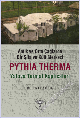 Antik ve Orta Çağlarda Bir Şifa Kült Merkezi : Pythia Therma : Yalova Termal Kaplıcaları -
